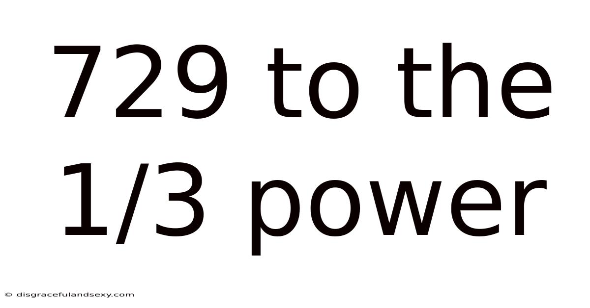 729 To The 1/3 Power