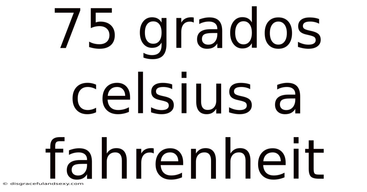 75 Grados Celsius A Fahrenheit