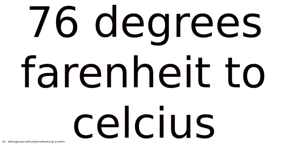 76 Degrees Farenheit To Celcius