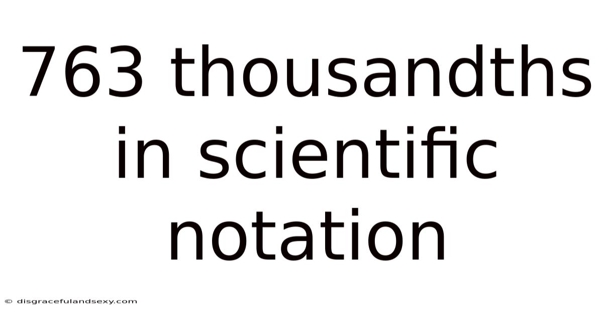 763 Thousandths In Scientific Notation