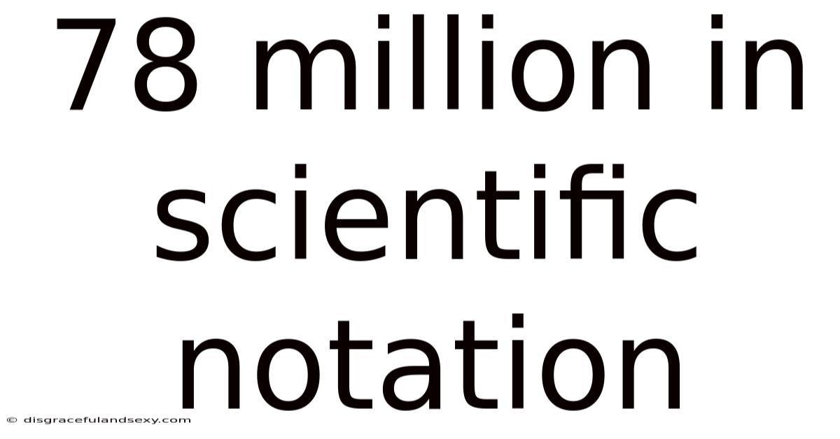 78 Million In Scientific Notation