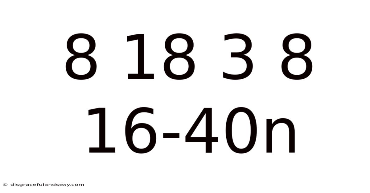8 18 3 8 16-40n