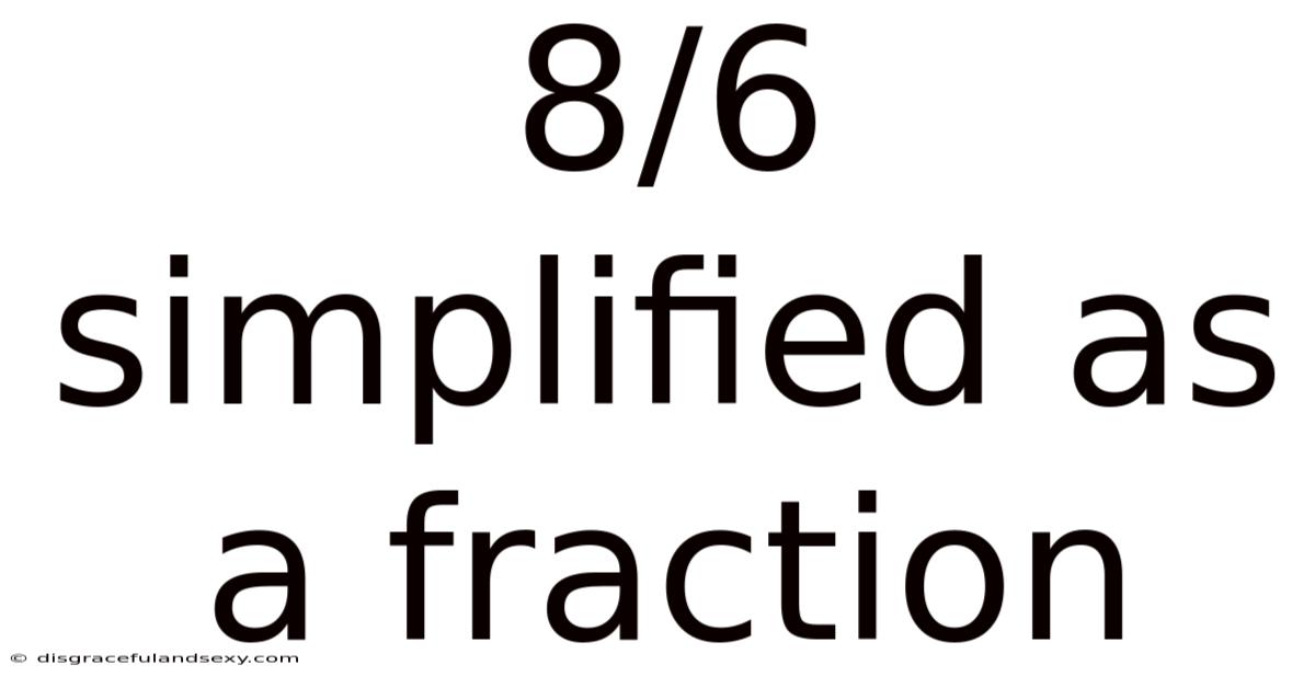 8/6 Simplified As A Fraction