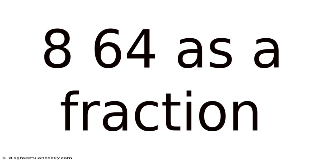 8 64 As A Fraction