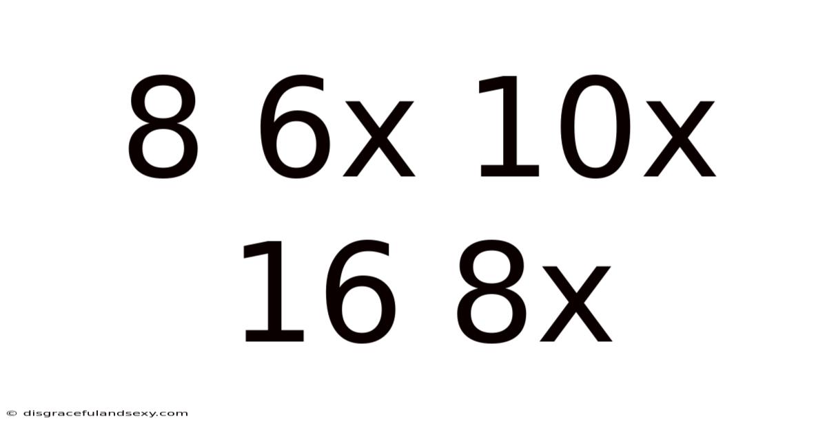 8 6x 10x 16 8x