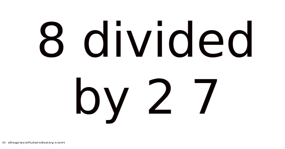 8 Divided By 2 7