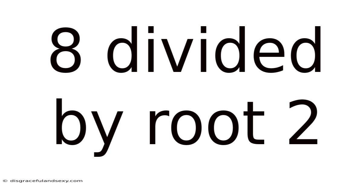 8 Divided By Root 2