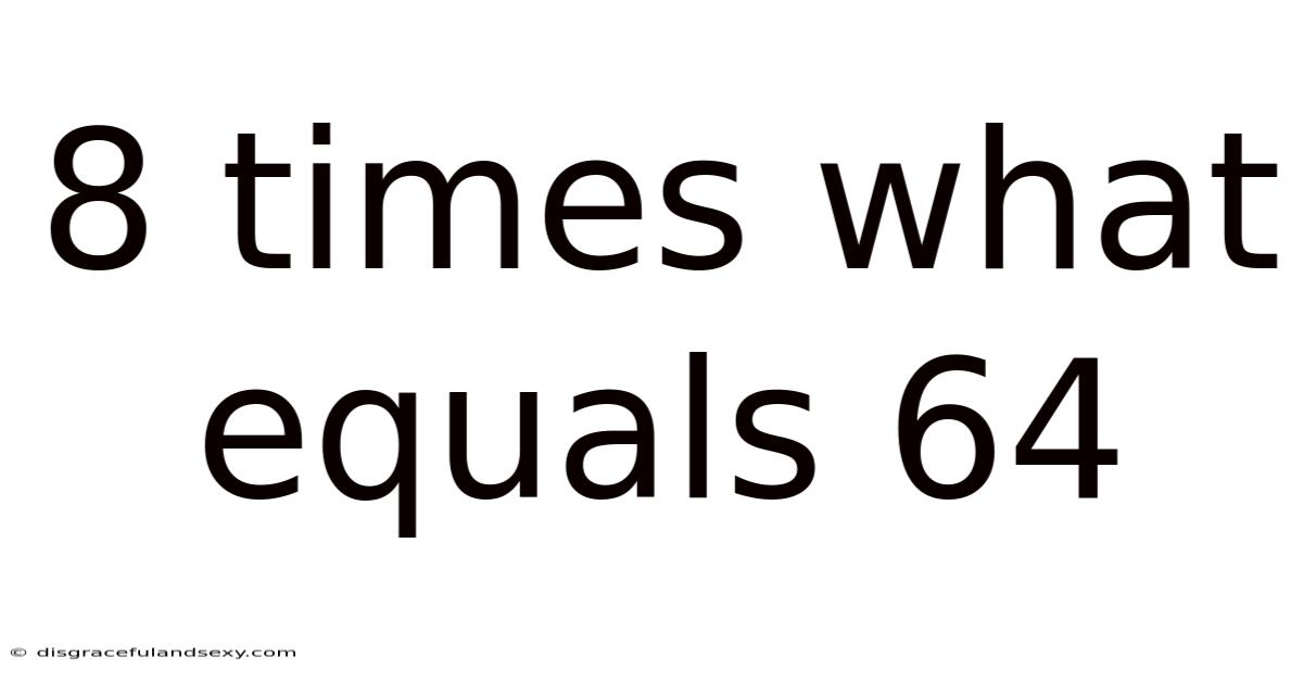 8 Times What Equals 64