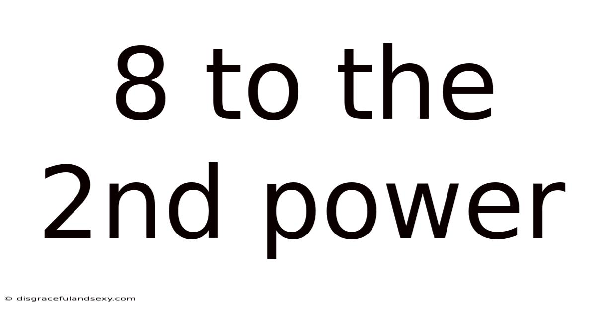 8 To The 2nd Power