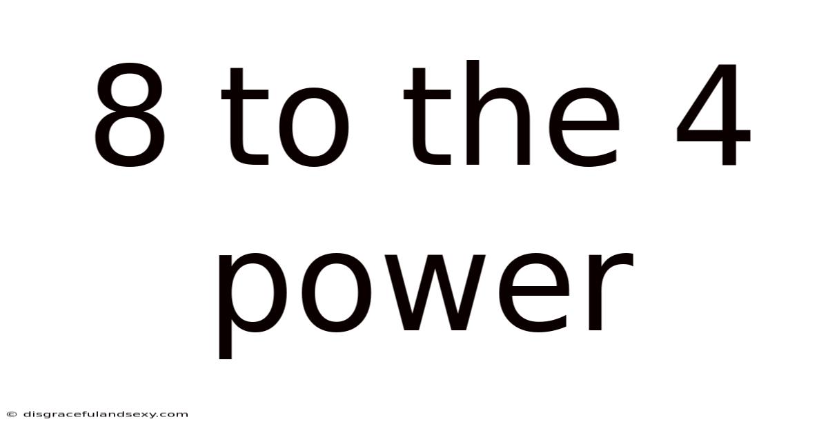 8 To The 4 Power