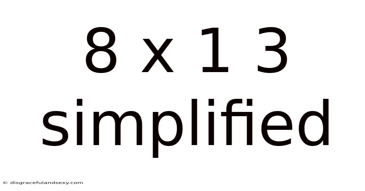 8 X 1 3 Simplified