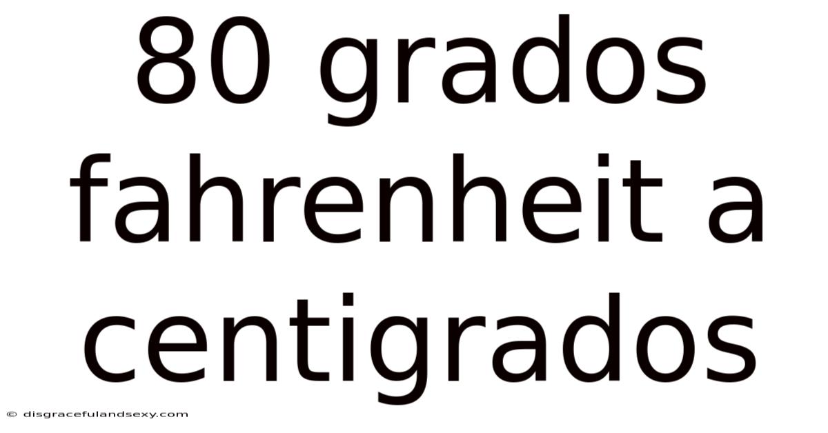 80 Grados Fahrenheit A Centigrados