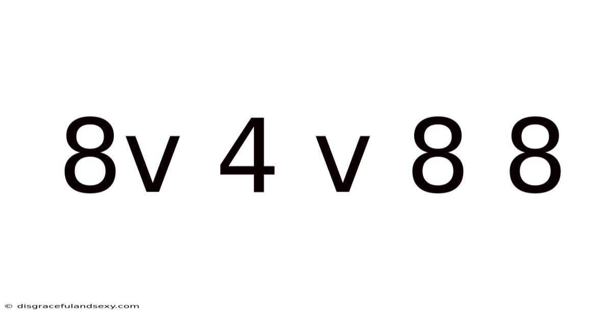8v 4 V 8 8