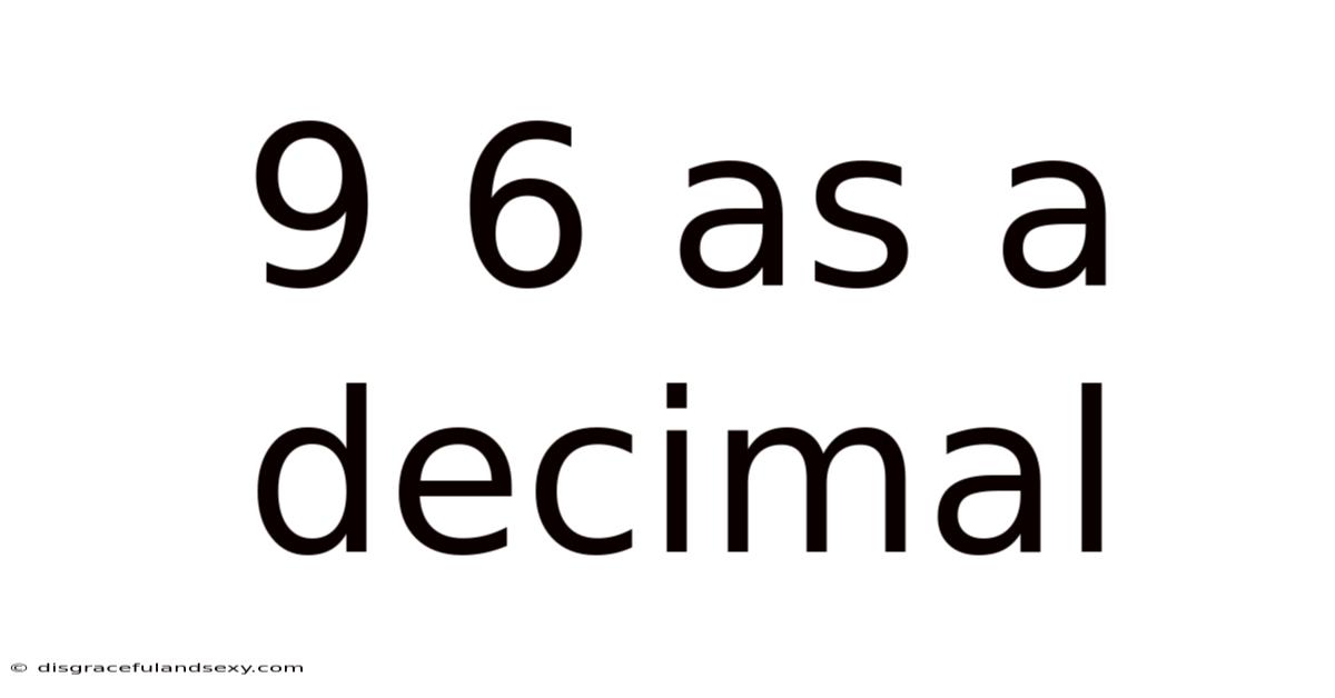 9 6 As A Decimal