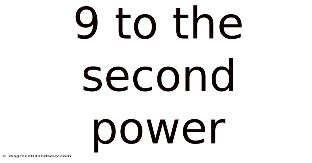 9 To The Second Power