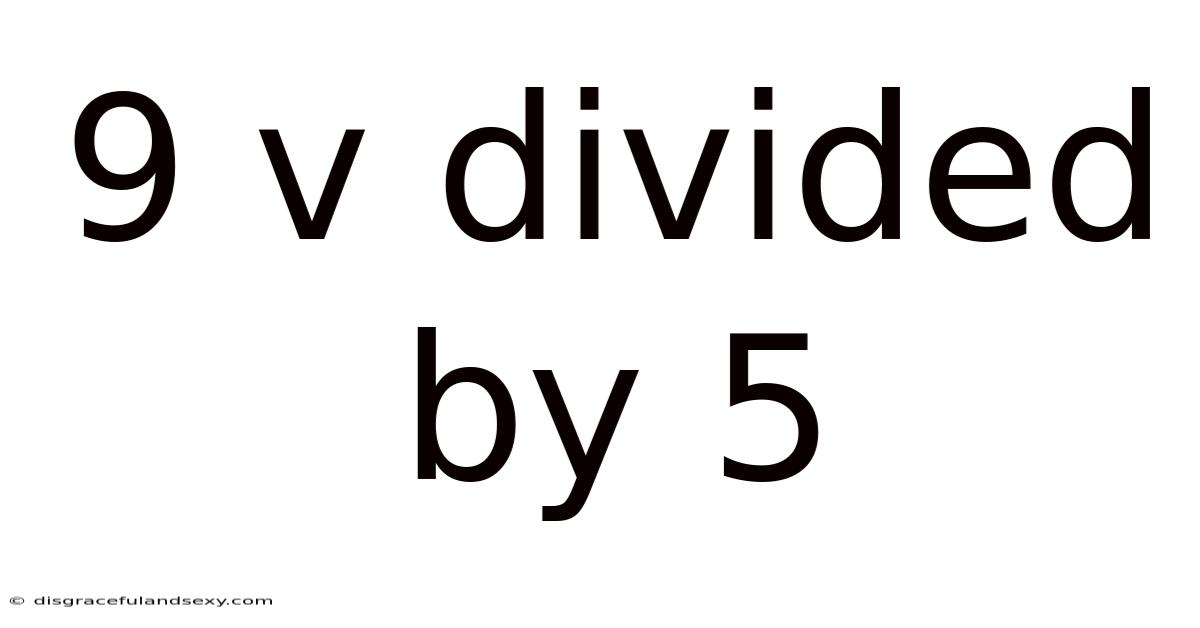 9 V Divided By 5