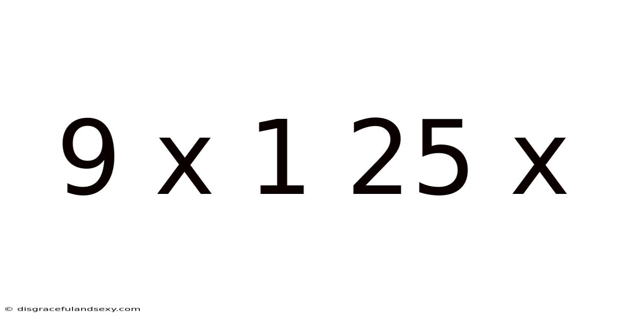 9 X 1 25 X