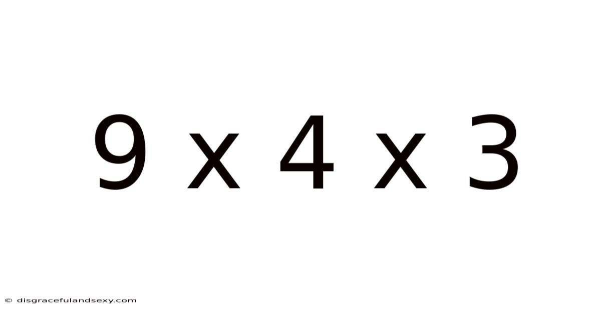 9 X 4 X 3