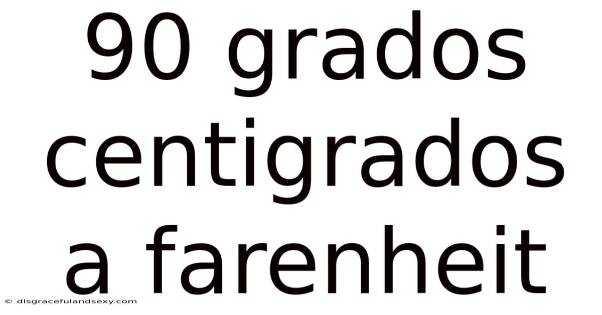 90 Grados Centigrados A Farenheit