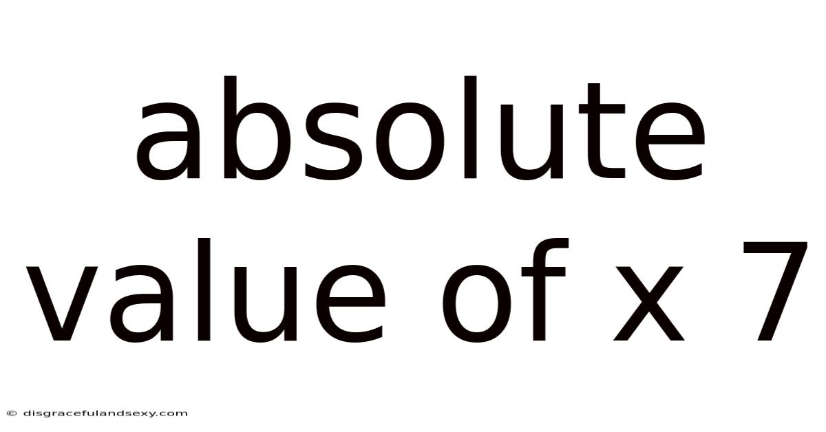 Absolute Value Of X 7