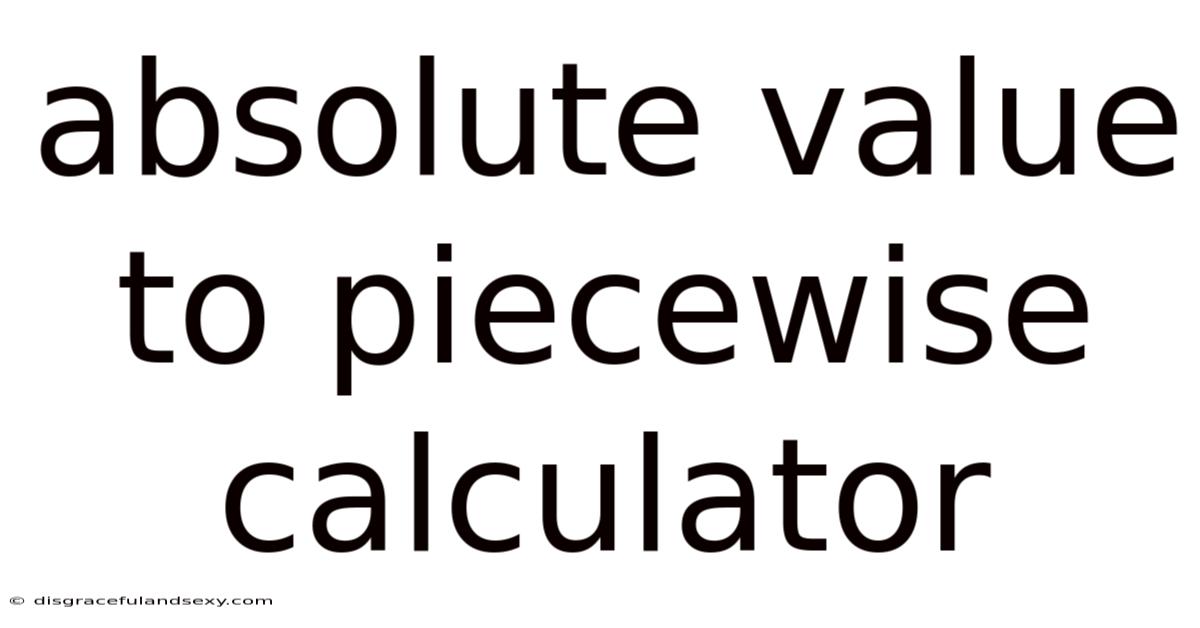 Absolute Value To Piecewise Calculator