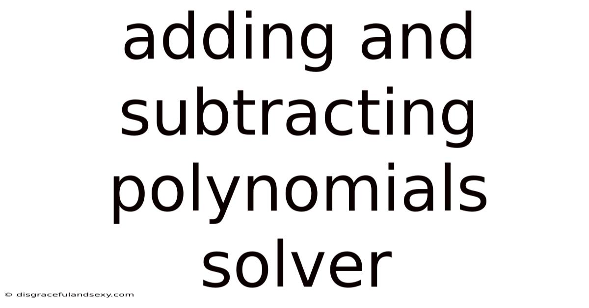 Adding And Subtracting Polynomials Solver