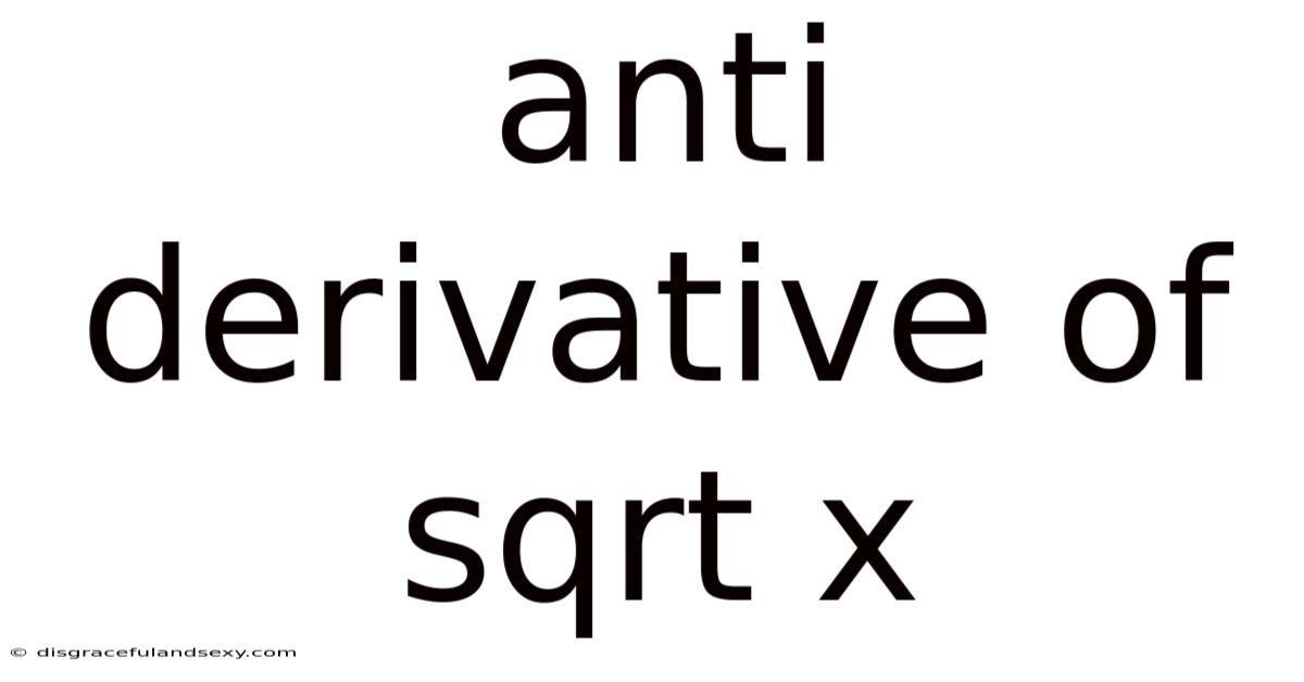 Anti Derivative Of Sqrt X