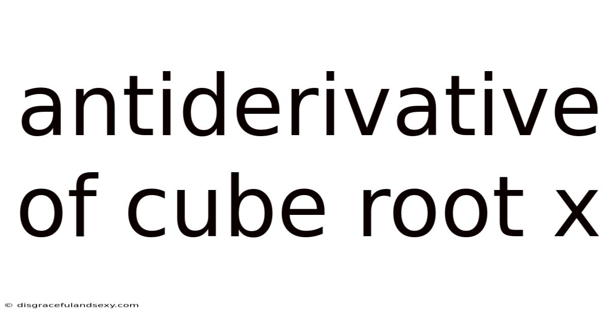Antiderivative Of Cube Root X