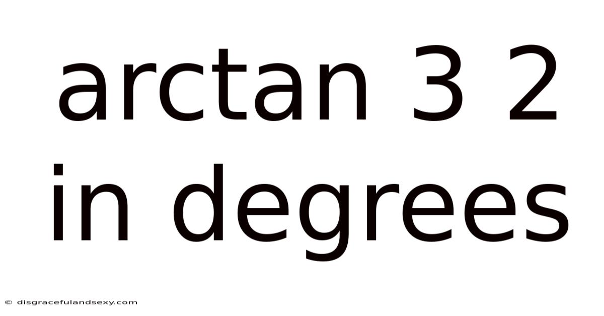 Arctan 3 2 In Degrees