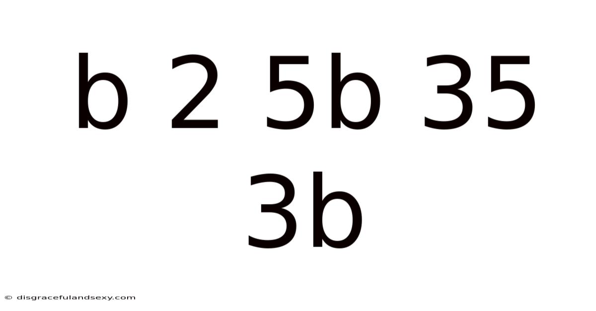 B 2 5b 35 3b