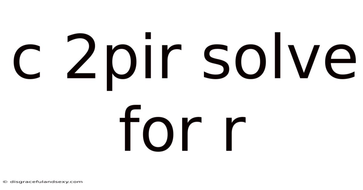 C 2pir Solve For R