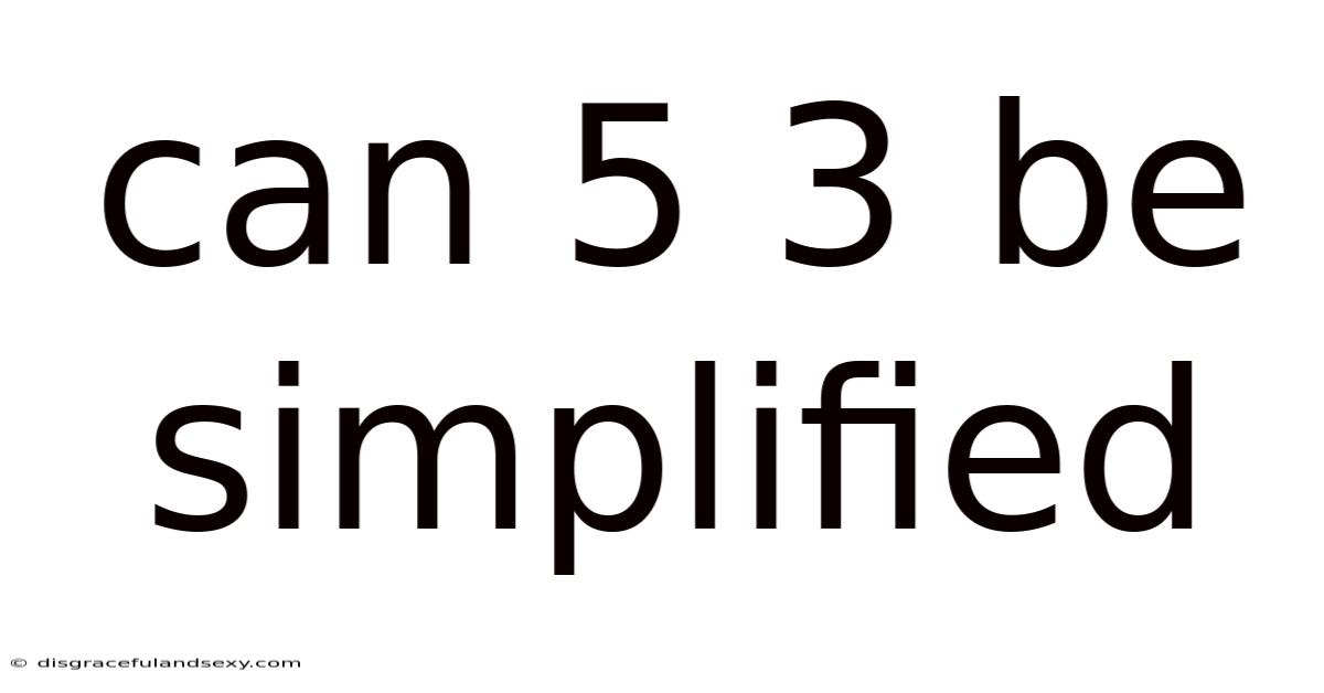 Can 5 3 Be Simplified