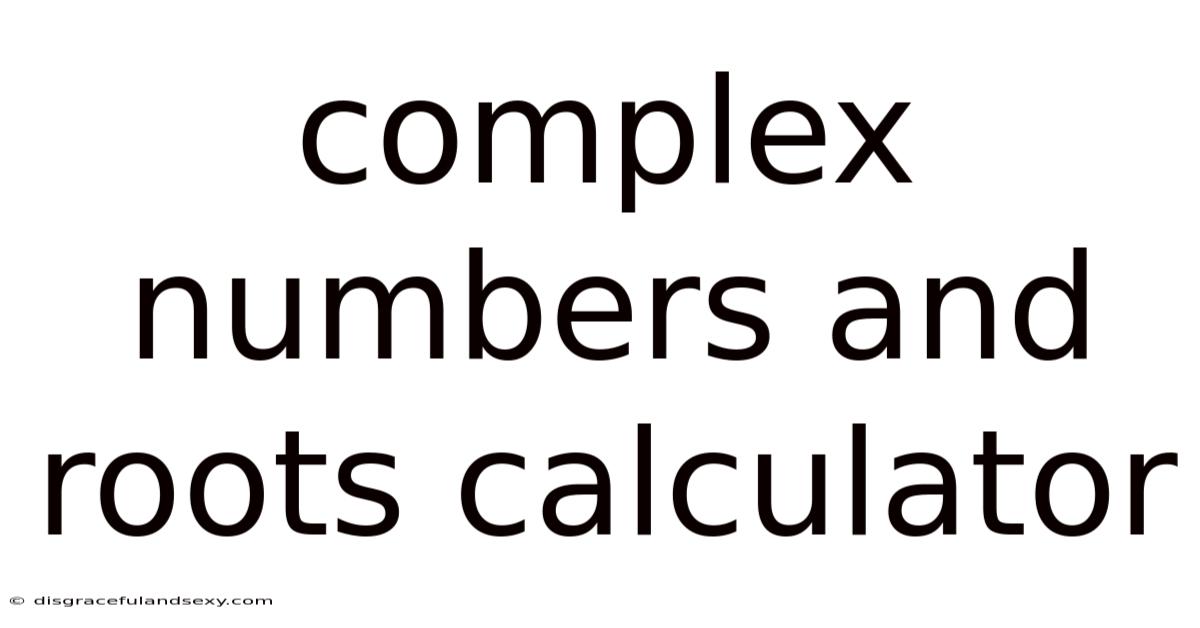Complex Numbers And Roots Calculator