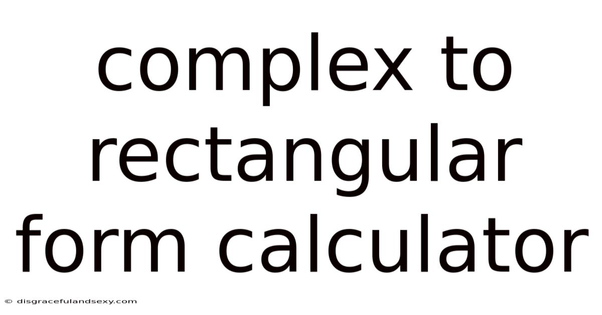 Complex To Rectangular Form Calculator