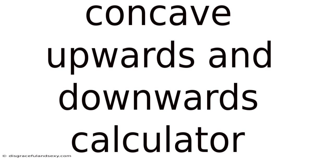 Concave Upwards And Downwards Calculator