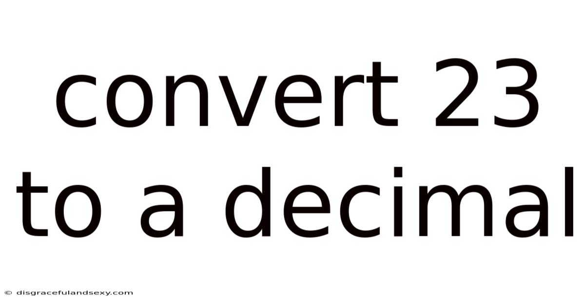 Convert 23 To A Decimal