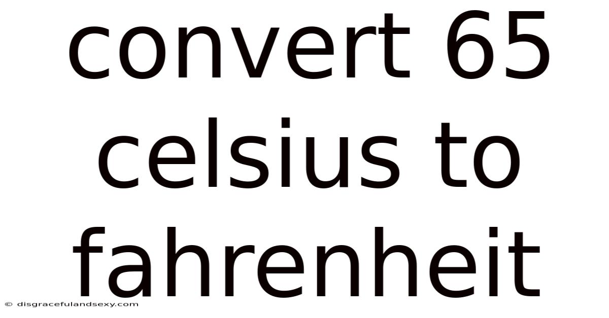 Convert 65 Celsius To Fahrenheit