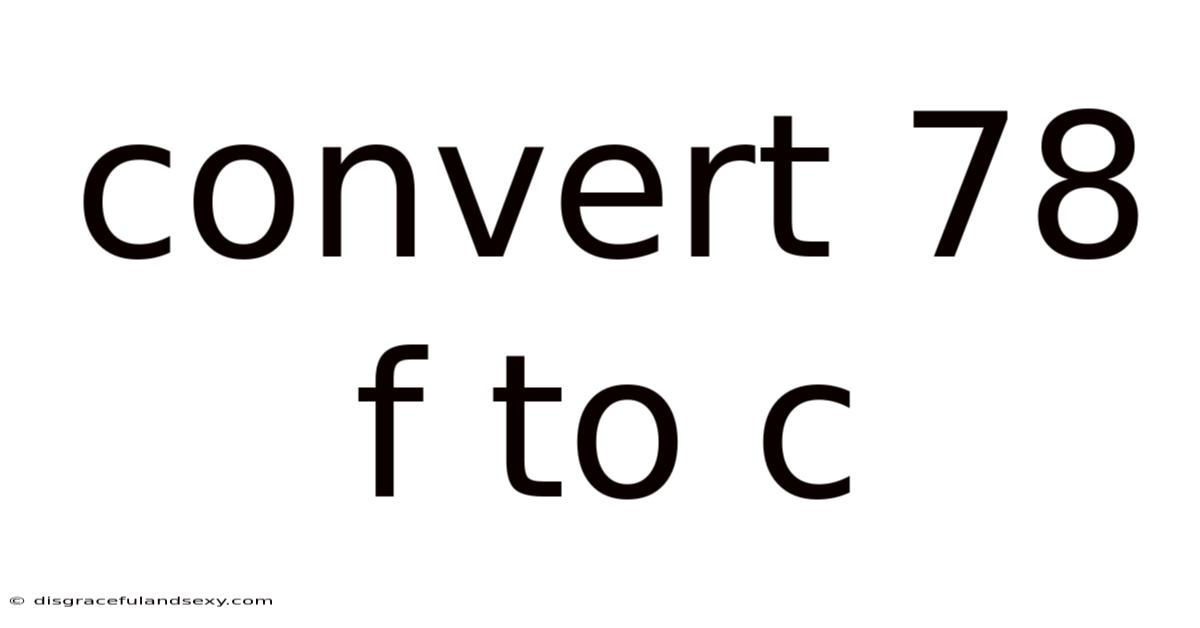 Convert 78 F To C