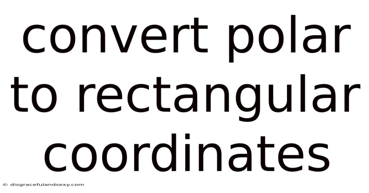 Convert Polar To Rectangular Coordinates