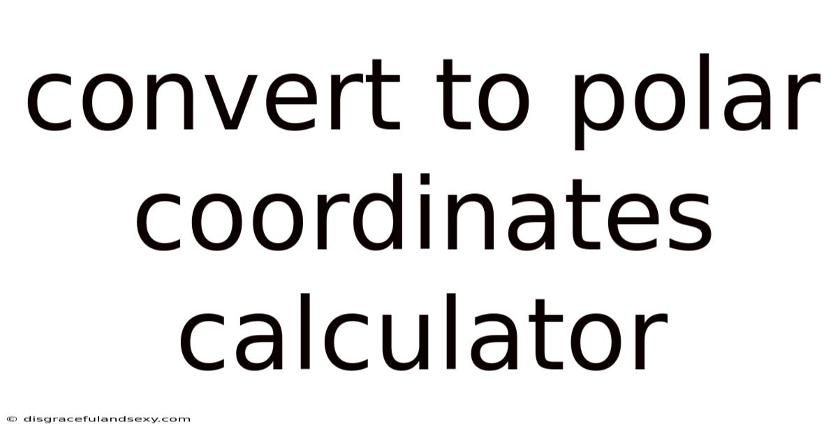 Convert To Polar Coordinates Calculator