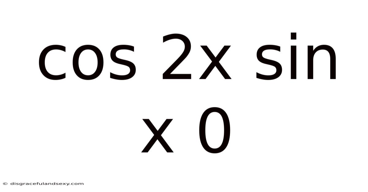 Cos 2x Sin X 0