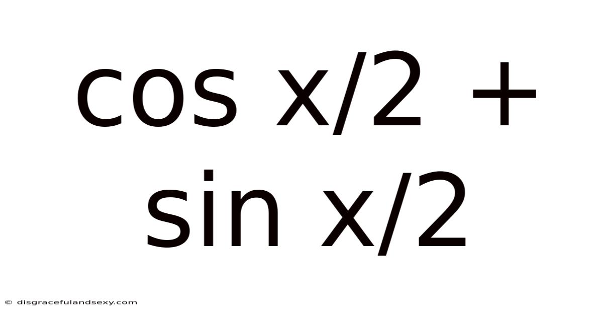Cos X/2 + Sin X/2
