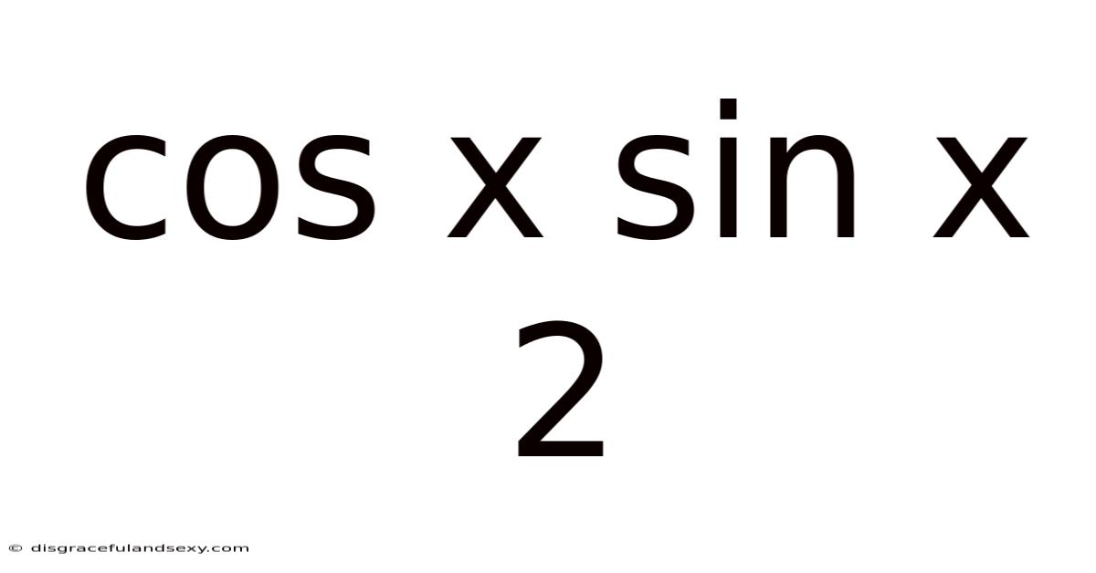 Cos X Sin X 2