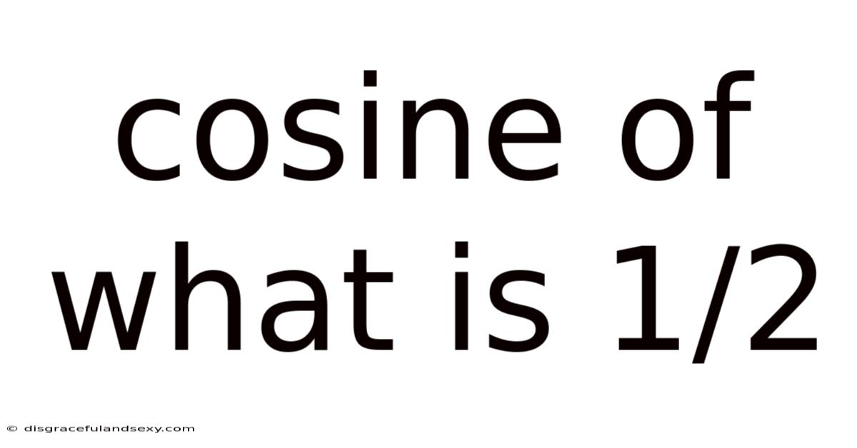 Cosine Of What Is 1/2