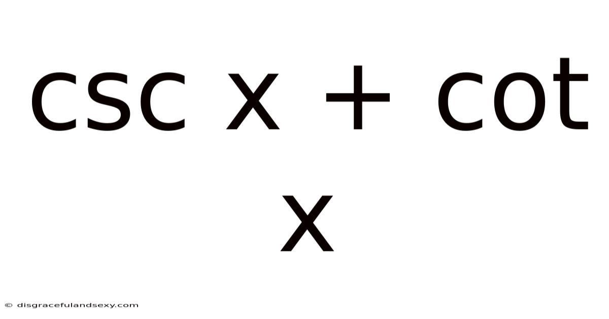 Csc X + Cot X