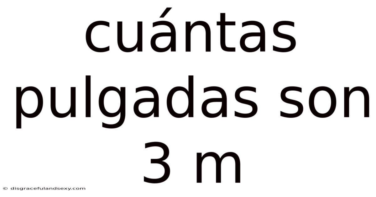 Cuántas Pulgadas Son 3 M