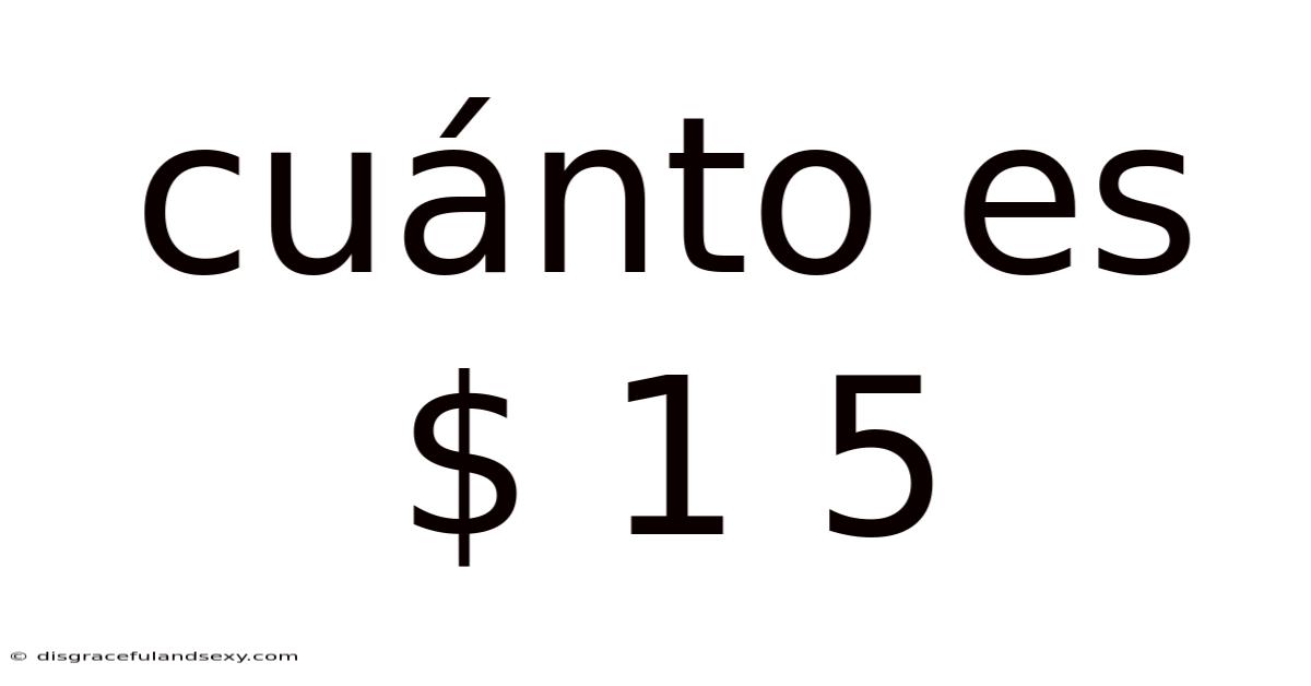 Cuánto Es $ 1 5