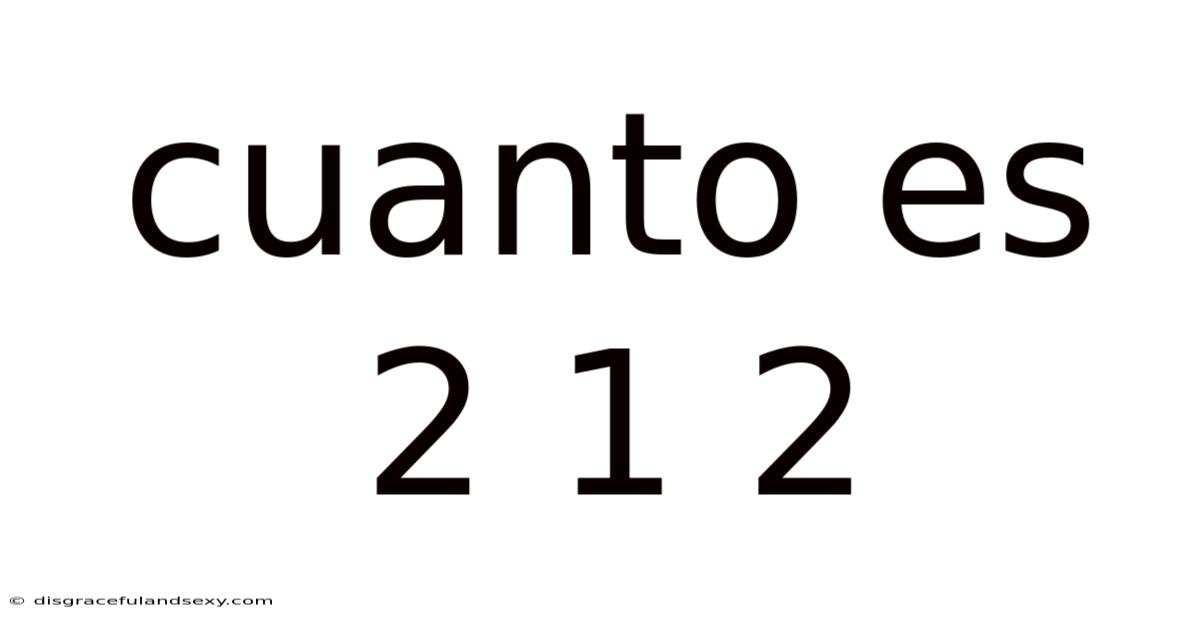 Cuanto Es 2 1 2
