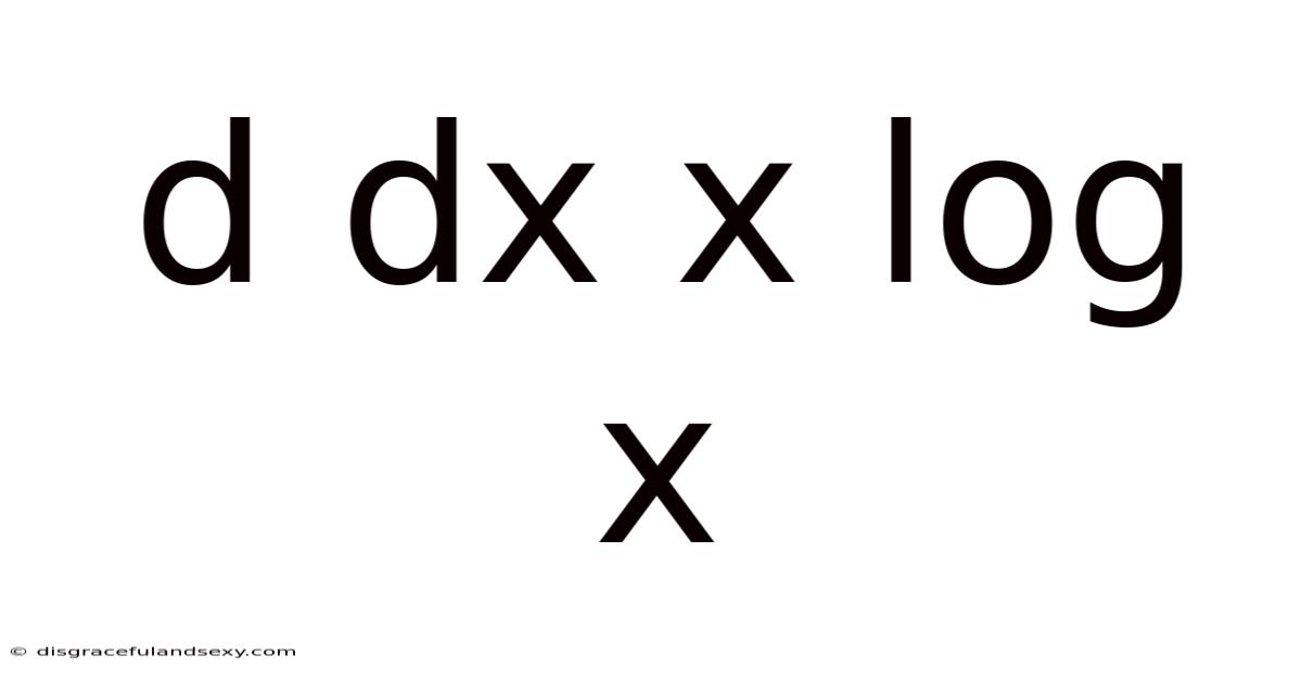 D Dx X Log X