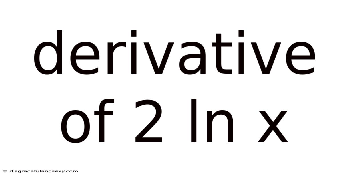 Derivative Of 2 Ln X